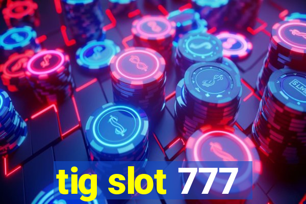 tig slot 777