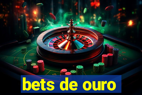 bets de ouro