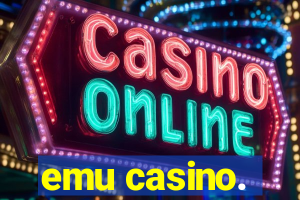 emu casino.