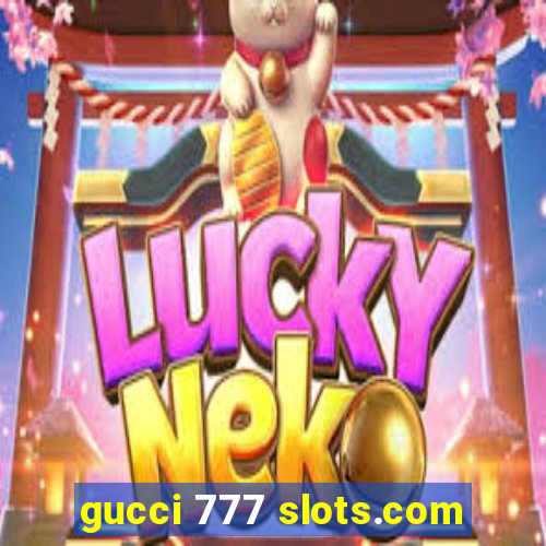 gucci 777 slots.com