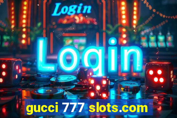 gucci 777 slots.com