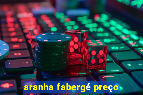 aranha fabergé preço