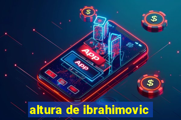 altura de ibrahimovic