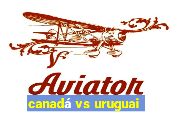 canadá vs uruguai