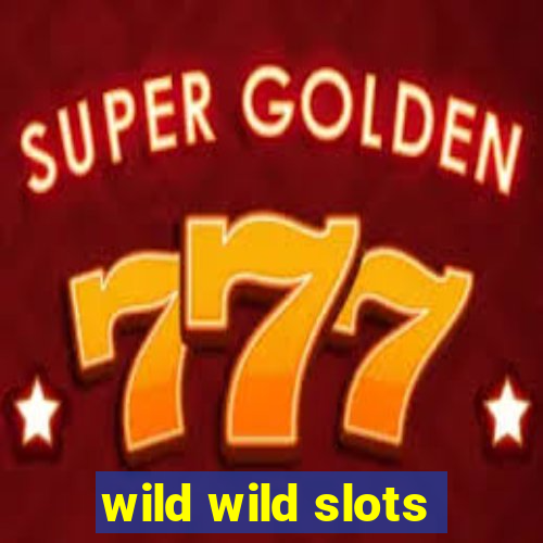 wild wild slots