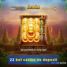 22 bet casino no deposit