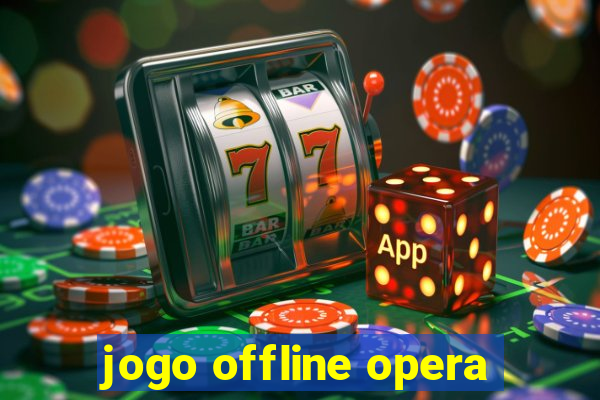 jogo offline opera