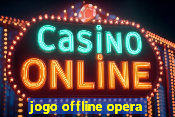 jogo offline opera