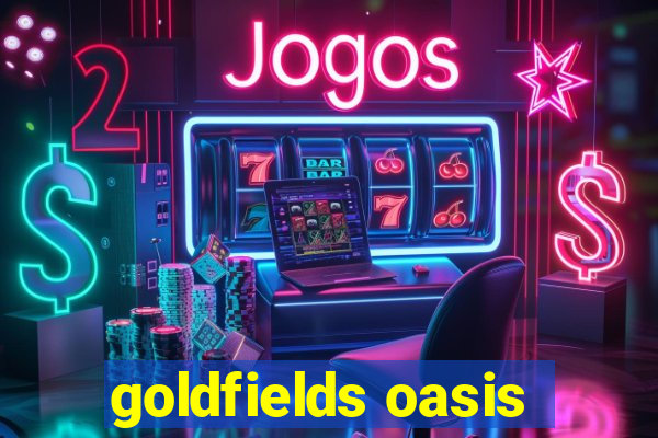 goldfields oasis