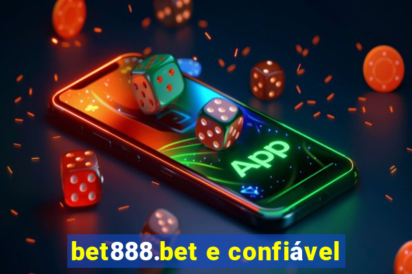 bet888.bet e confiável