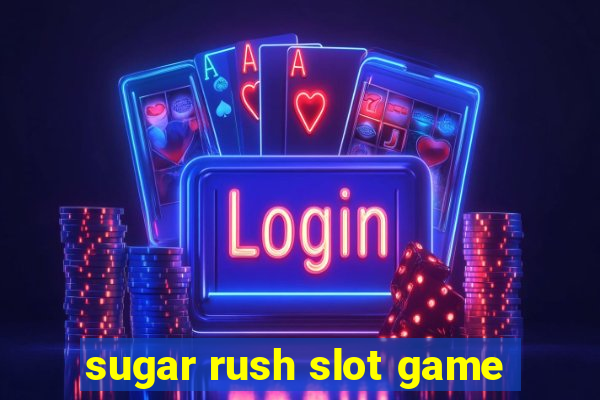 sugar rush slot game