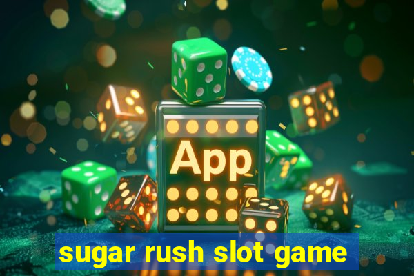 sugar rush slot game