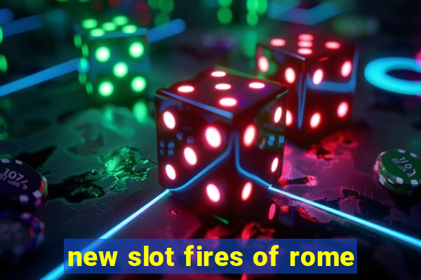 new slot fires of rome