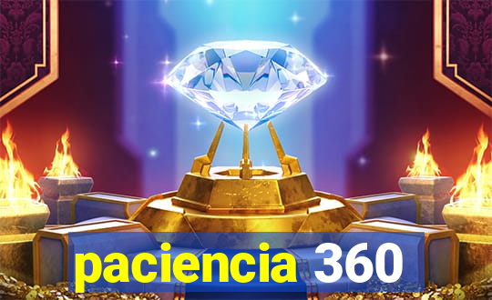 paciencia 360