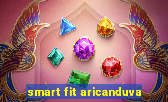 smart fit aricanduva