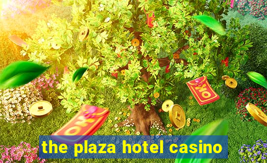 the plaza hotel casino