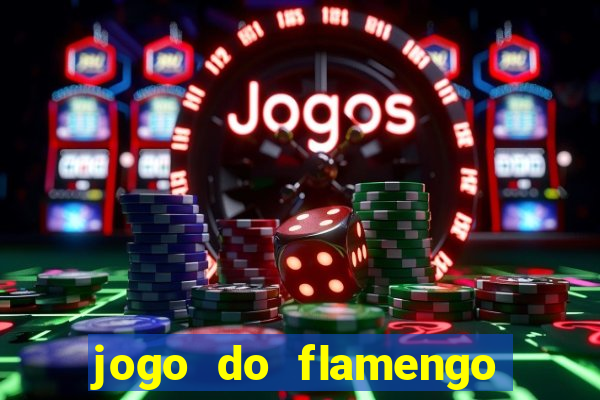 jogo do flamengo que hora