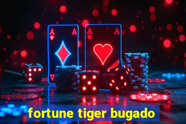 fortune tiger bugado