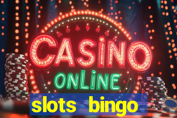 slots  bingo