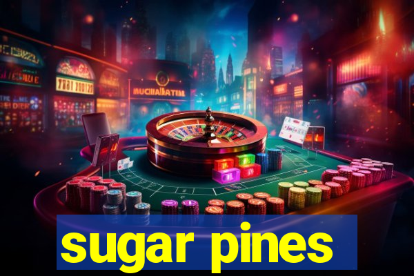 sugar pines