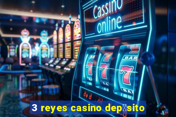 3 reyes casino dep贸sito