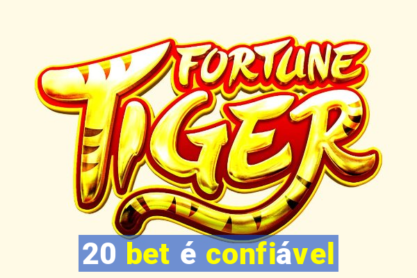 20 bet é confiável