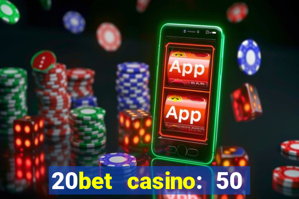 20bet casino: 50 free spins