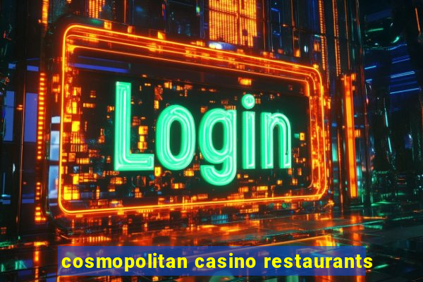 cosmopolitan casino restaurants