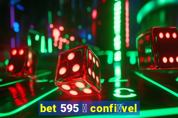 bet 595 茅 confi谩vel