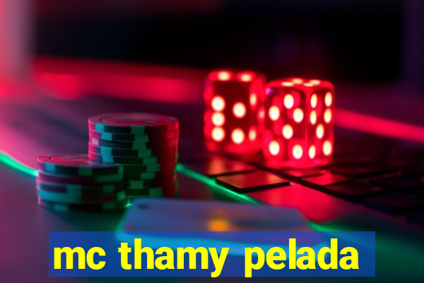 mc thamy pelada