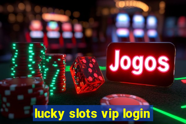 lucky slots vip login