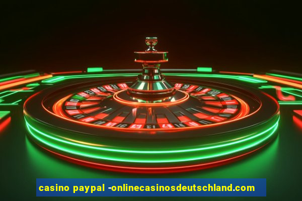 casino paypal -onlinecasinosdeutschland.com