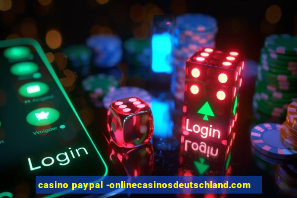 casino paypal -onlinecasinosdeutschland.com