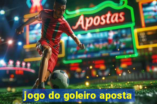 jogo do goleiro aposta