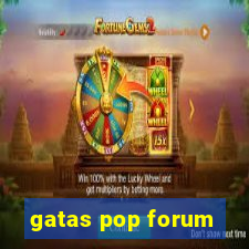 gatas pop forum