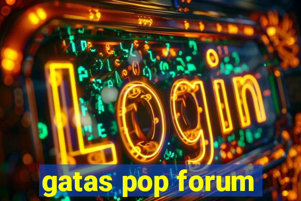 gatas pop forum