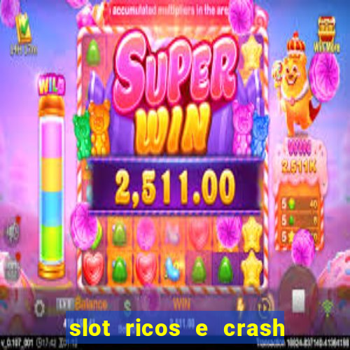 slot ricos e crash é confiável