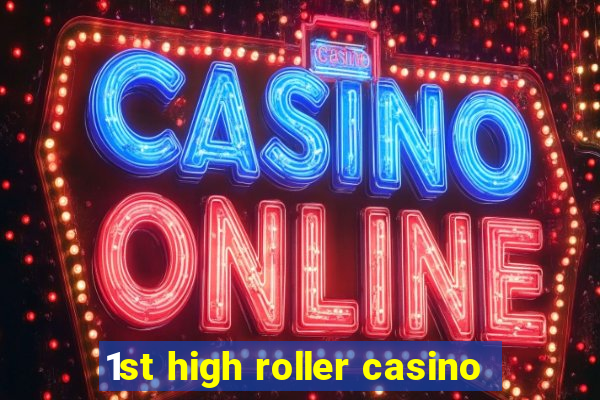 1st high roller casino