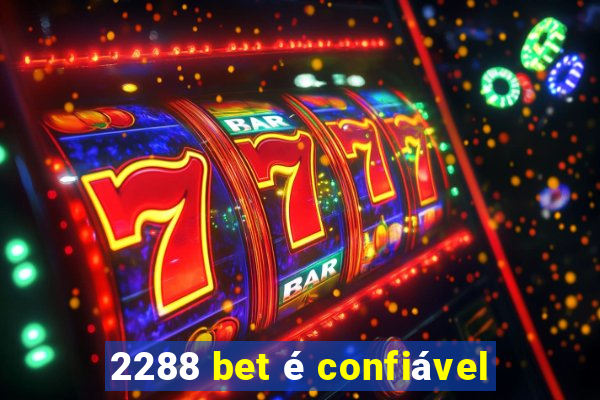 2288 bet é confiável