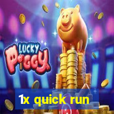 1x quick run