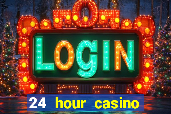 24 hour casino near me