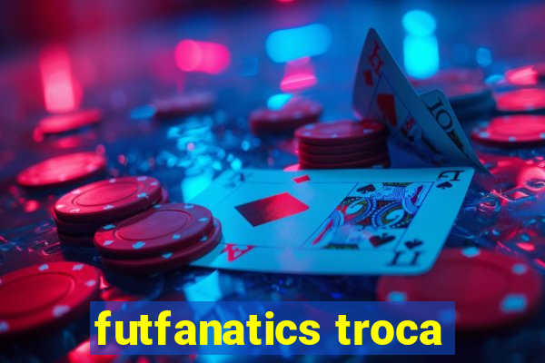 futfanatics troca