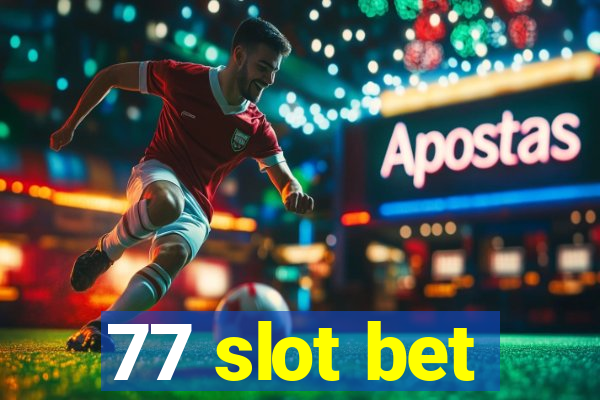 77 slot bet