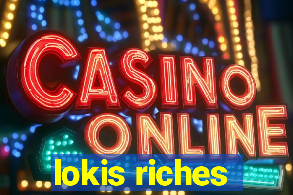 lokis riches