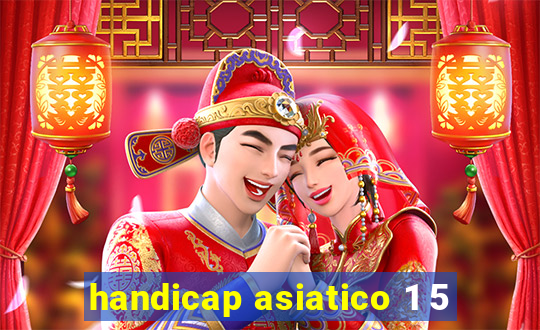 handicap asiatico 1 5