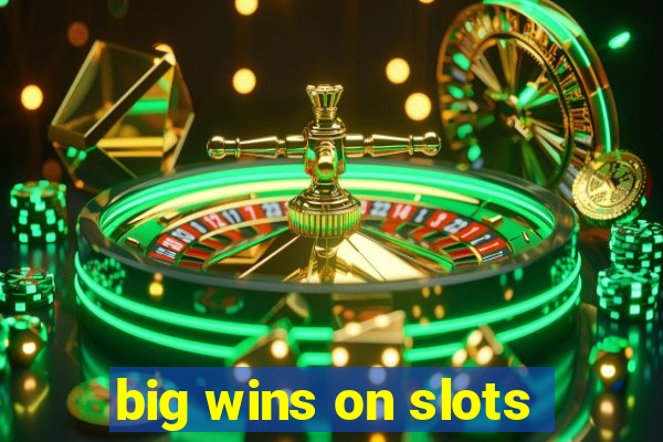 big wins on slots