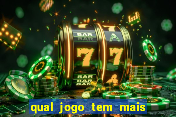 qual jogo tem mais probabilidade de ganhar