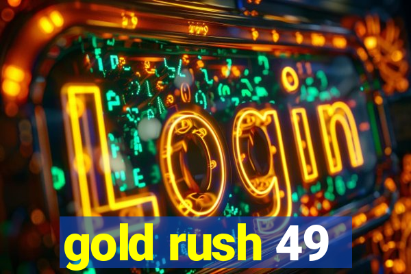 gold rush 49