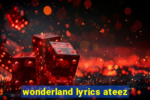 wonderland lyrics ateez