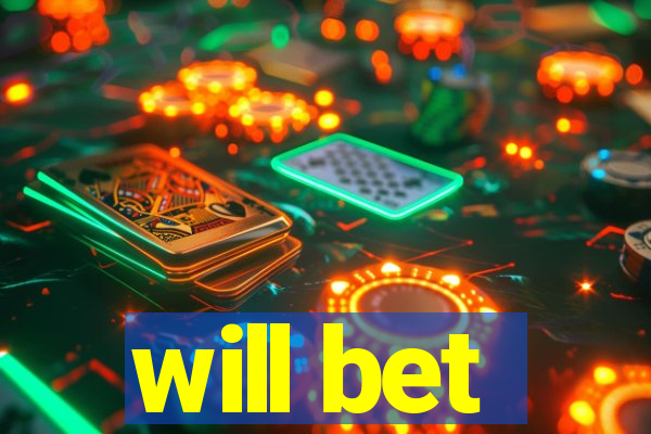 will bet